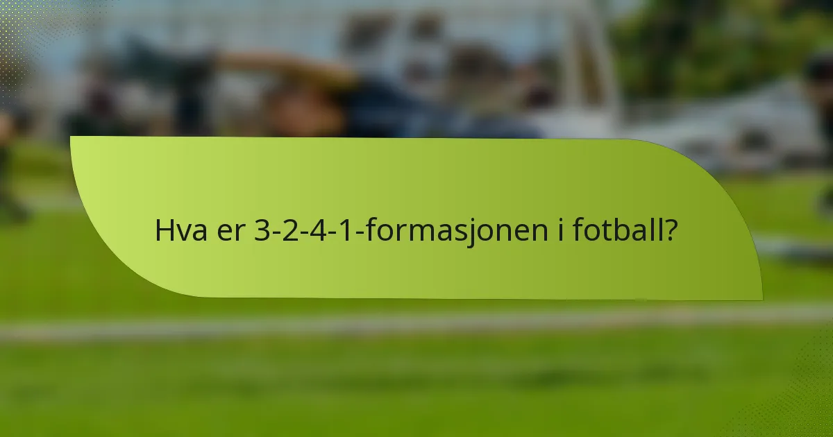 Hva er 3-2-4-1-formasjonen i fotball?