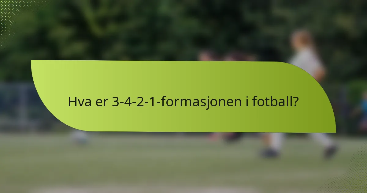 Hva er 3-4-2-1-formasjonen i fotball?