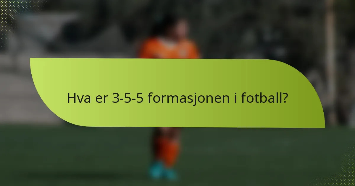 Hva er 3-5-5 formasjonen i fotball?