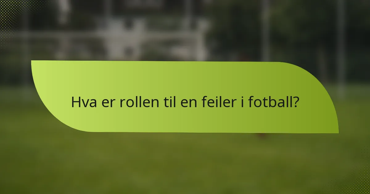 Hva er rollen til en feiler i fotball?