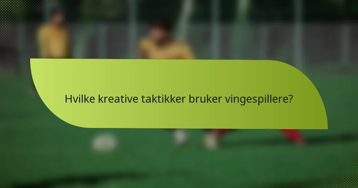 Hvilke kreative taktikker bruker vingespillere?
