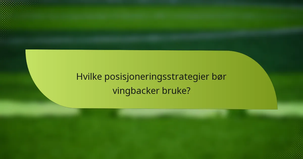 Hvilke posisjoneringsstrategier bør vingbacker bruke?
