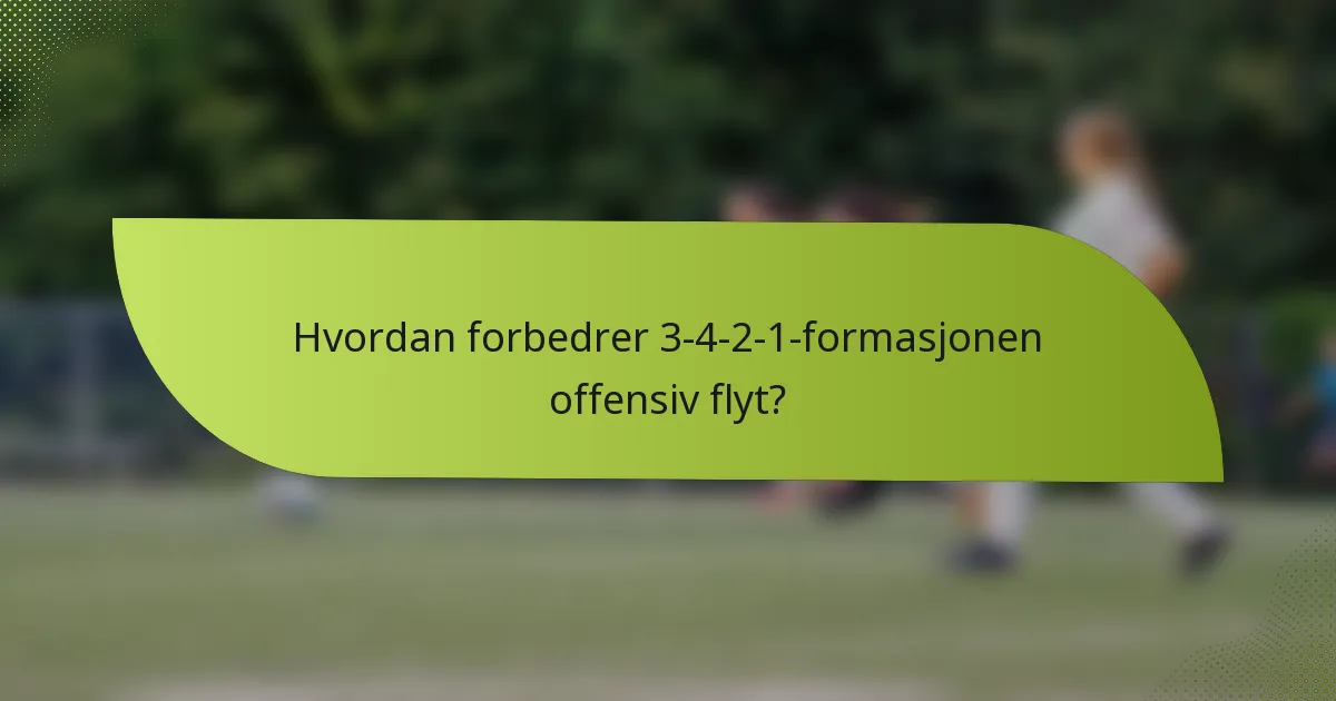 Hvordan forbedrer 3-4-2-1-formasjonen offensiv flyt?