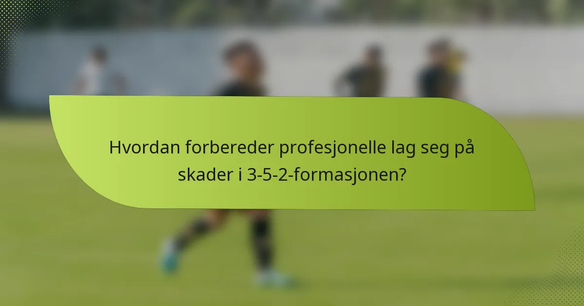 Hvordan forbereder profesjonelle lag seg på skader i 3-5-2-formasjonen?