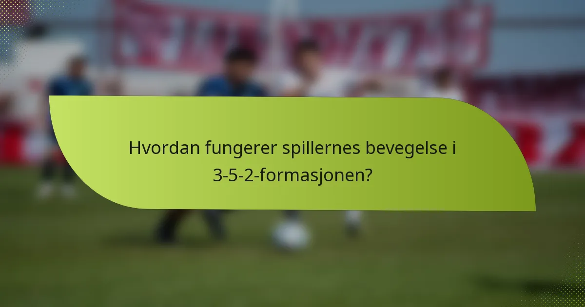 Hvordan fungerer spillernes bevegelse i 3-5-2-formasjonen?